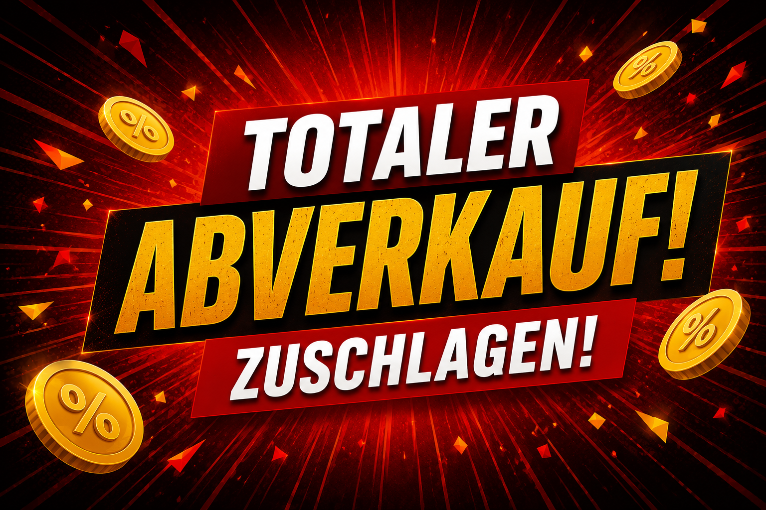 Totaler Abverkauf – Zuschlagen!